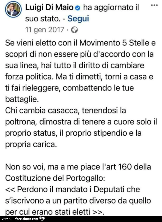 Luigi di Maio: se vieni eletto con il movimento 5 stelle e scopri di Non essere più d'accordo con la sua linea, hai tutto il diritto di cambiare forza politica. Ma ti dimetti, torni a casa e ti fai rieleggere