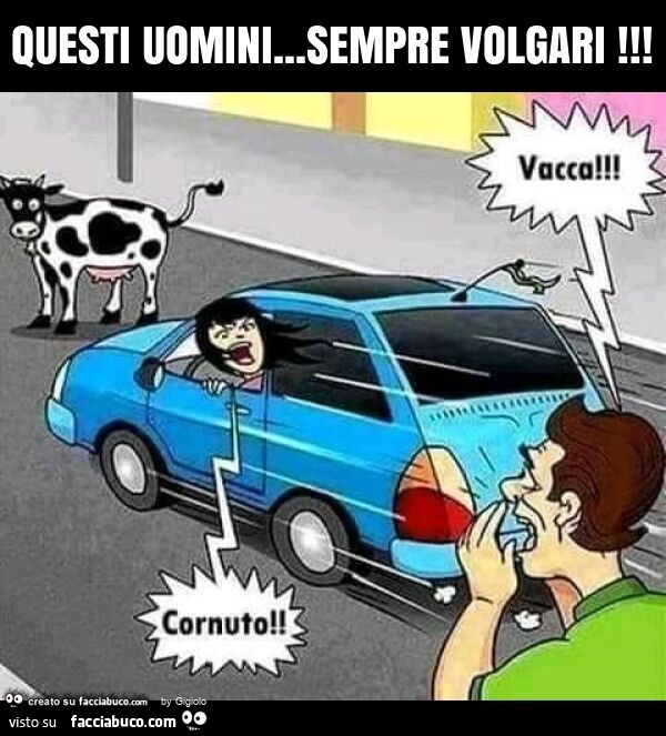Questi uomini… sempre volgari