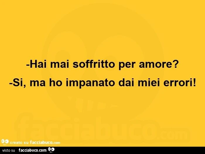 Hai mai soffritto per amore? si, ma ho impanato dai miei errori