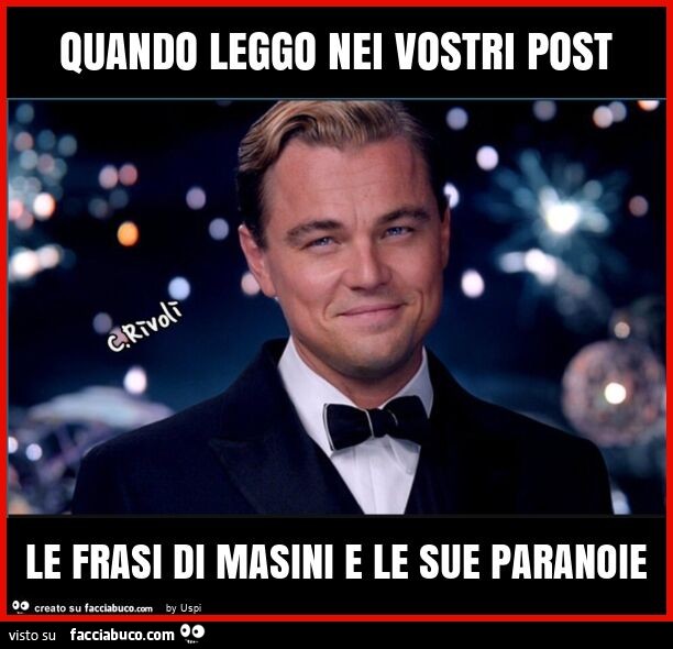 Quando leggo nei vostri post le frasi di masini e le sue paranoie