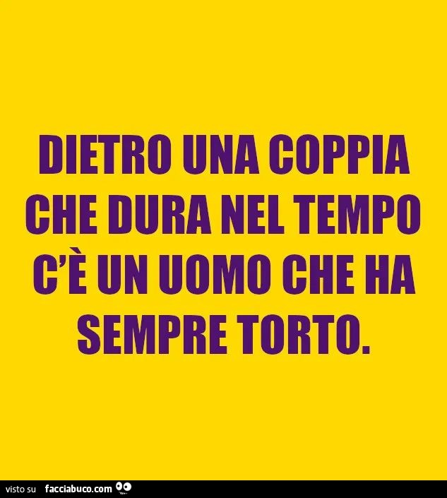 Dietro una coppia che dura nel tempo c'è un uomo che ha sempre torto