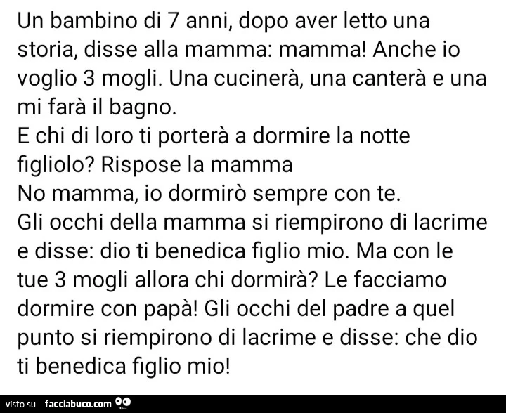 Un bambino di 7 anni, dopo aver letto una storia, disse alla mamma: mamma anche io voglio 3 mogli