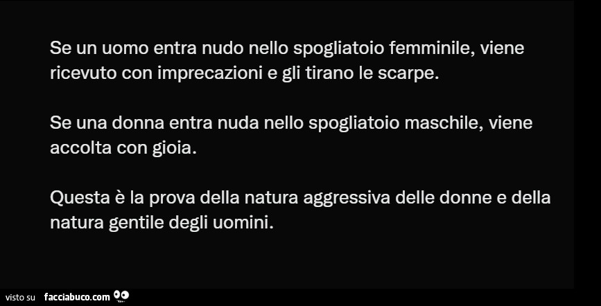 Se un uomo entra nudo nello spogliatoio femminile, viene ricevuto con imprecazioni e gli tirano le scarpe