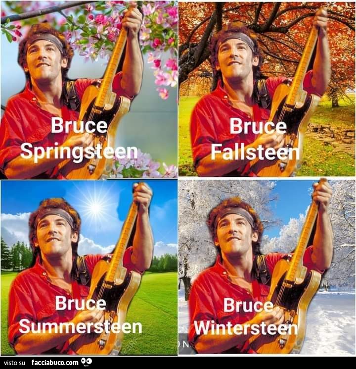 Bruce Springsteen… Summersteen… Fallsteen… Wintersteen