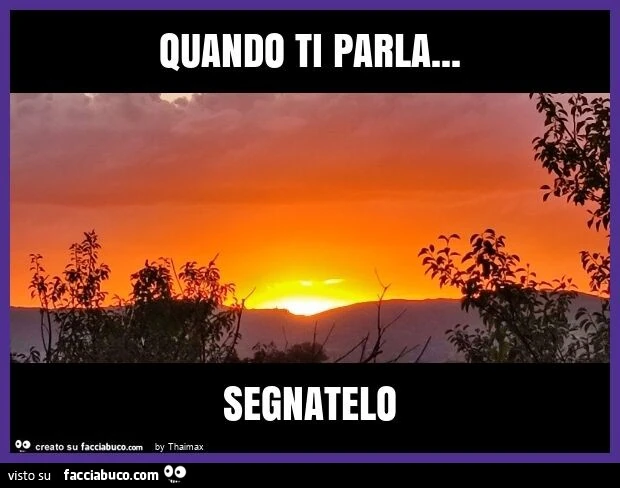 Quando ti parla… segnatelo
