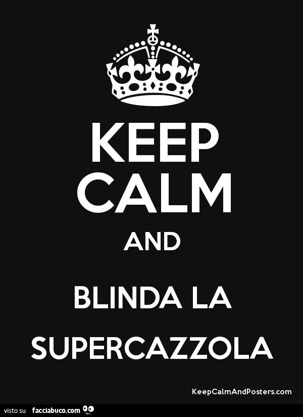Keep calm and blinda la supercazzola