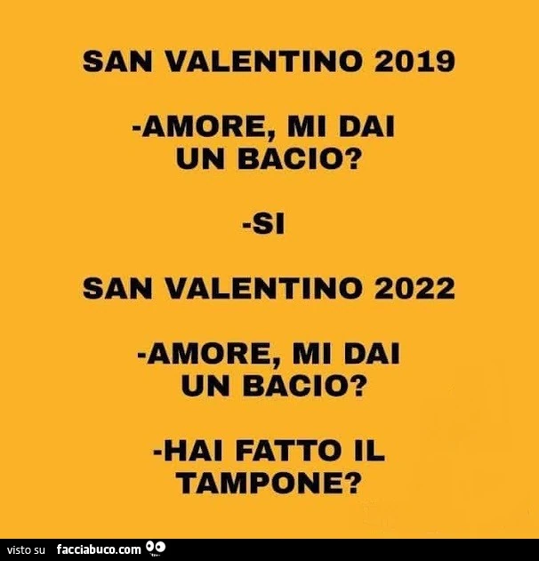 San valentino 2019 amore, mi dai un bacio? Si. San valentino 2022 amore, mi dai un bacio? Hai fatto il tampone?
