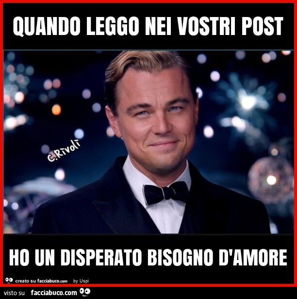 Quando leggo nei vostri post ho un disperato bisogno d'amore