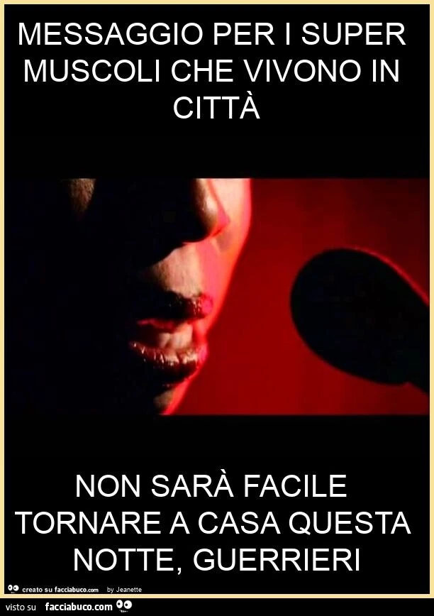 Messaggio per i super muscoli che vivono in città non sarà facile tornare a casa questa notte, guerrieri