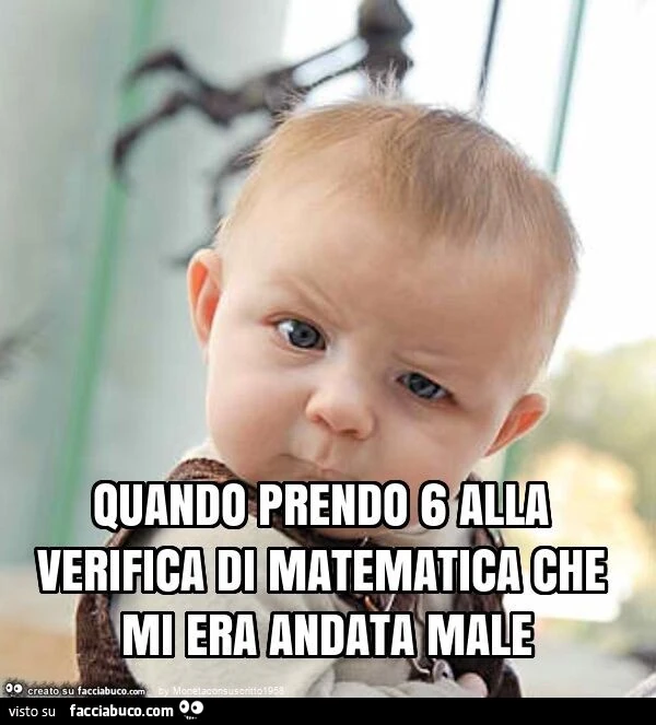 Quando prendo 6 alla verifica di matematica che mi era andata male