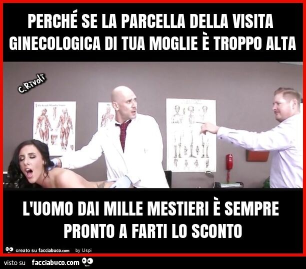 Perché se la parcella della visita ginecologica di tua moglie è troppo alta l'uomo dai mille mestieri è sempre pronto a farti lo sconto