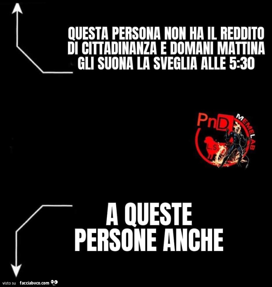 Questa persona non ha il reddito di cittadinanza e domani mattina gli suona la sveglia alle 5: 30 a queste persone anche