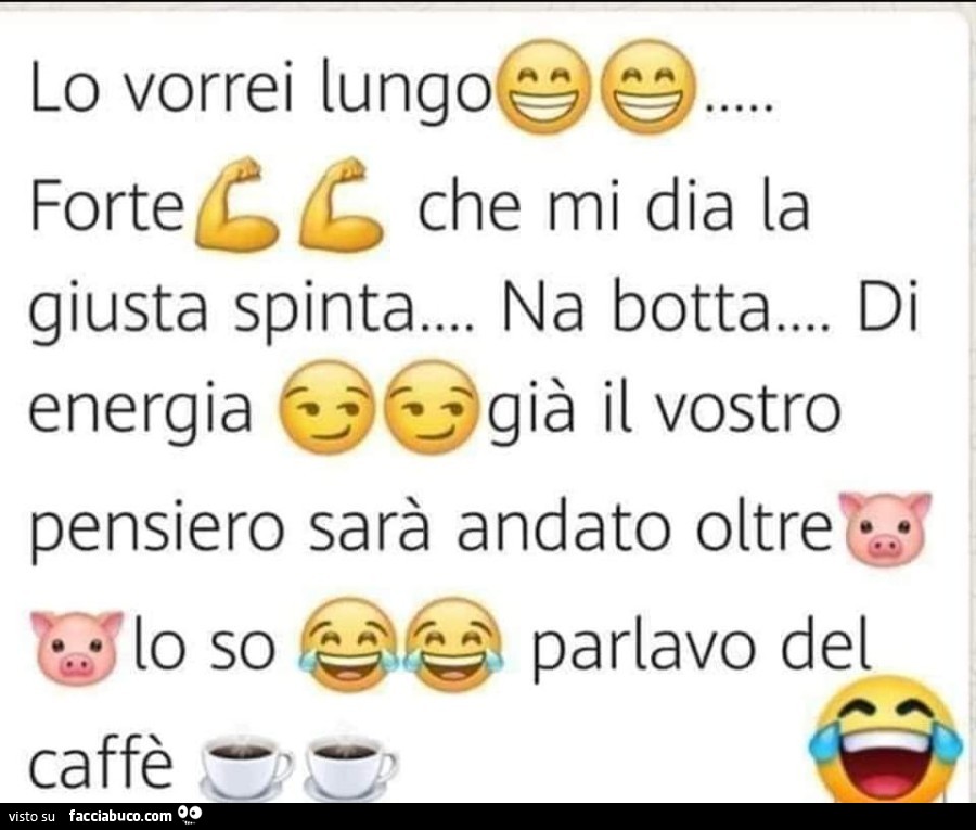 Lo vorrei lungo forte che mi dia la giusta spinta&hellip; na botta&hellip; di energia. Parlavo del caffè