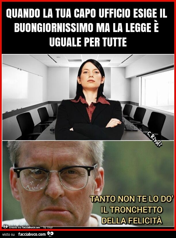 Quando la tua capo ufficio esige il buongiornissimo ma la legge è uguale per tutte