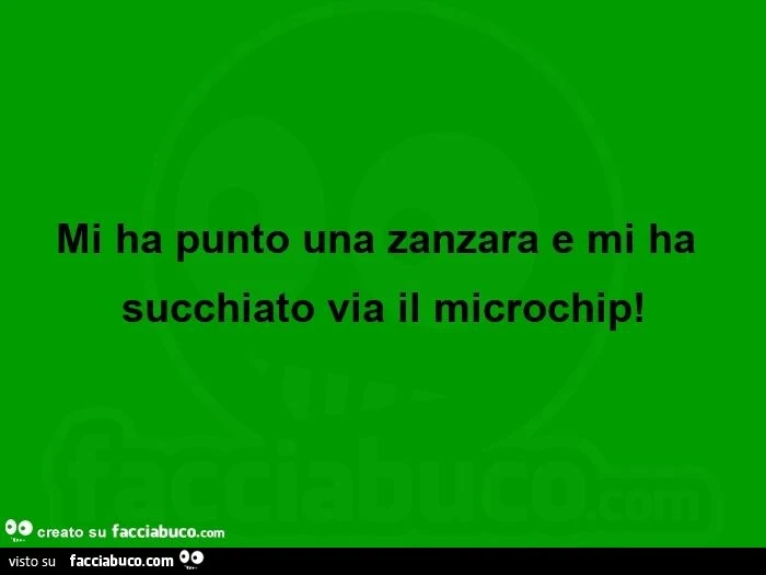 Mi ha punto una zanzara e mi ha succhiato via il microchip