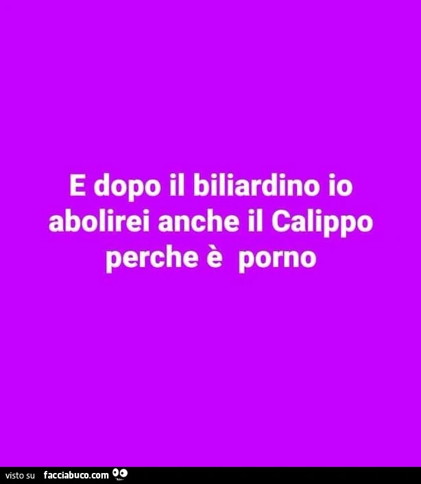 E dopo il biliardino io abolirei anche il calippo perche è porno
