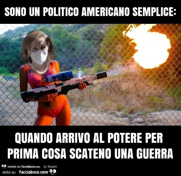 Sono un politico americano semplice: quando arrivo al potere per prima cosa scateno una guerra