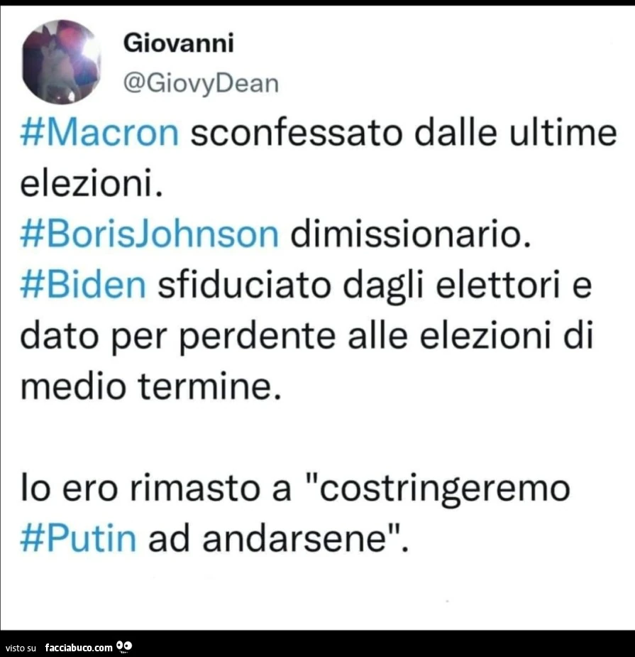 Macron sconfessato dalle ultime elezioni. Boris Johnson dimissionario. Biden sfiduciato dagli elettori e dato per perdente alle elezioni di medio termine. Io ero rimasto a costringeremo Putin ad andarsene