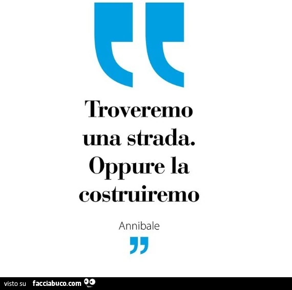 Troveremo una strada. Oppure la costruiremo. Annibale