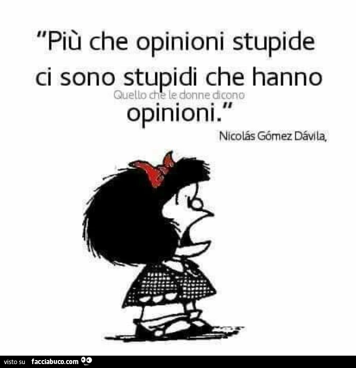 Più che opinioni stupide ci sono stupidi che hanno opinioni