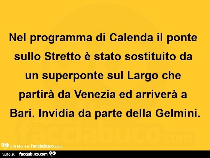 Nel programma di calenda il ponte sullo stretto è stato sostituito da un superponte sul largo che partirà da venezia ed arriverà a bari. Invidia da parte della gelmini
