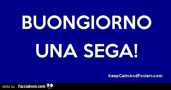 Buongiorno una sega