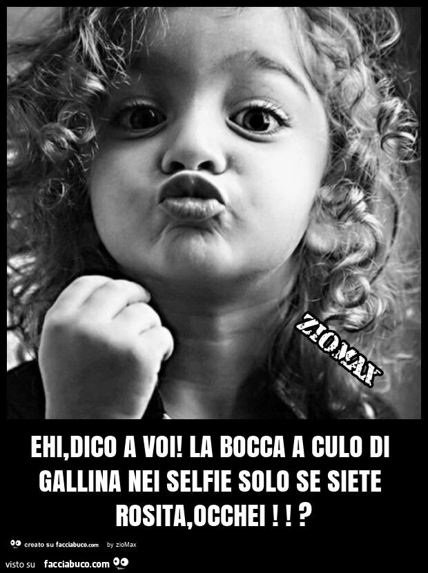 Ehi, dico a voi! La bocca a culo di gallina nei selfie solo se siete rosita, occhei!?