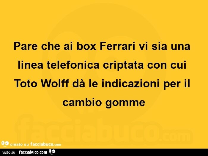 Pare che ai box ferrari vi sia una linea telefonica criptata con cui toto wolff dà le indicazioni per il cambio gomme
