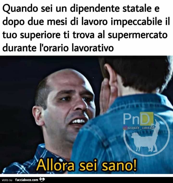 Quando sei un dipendente statale e dopo due mesi di lavoro impeccabile