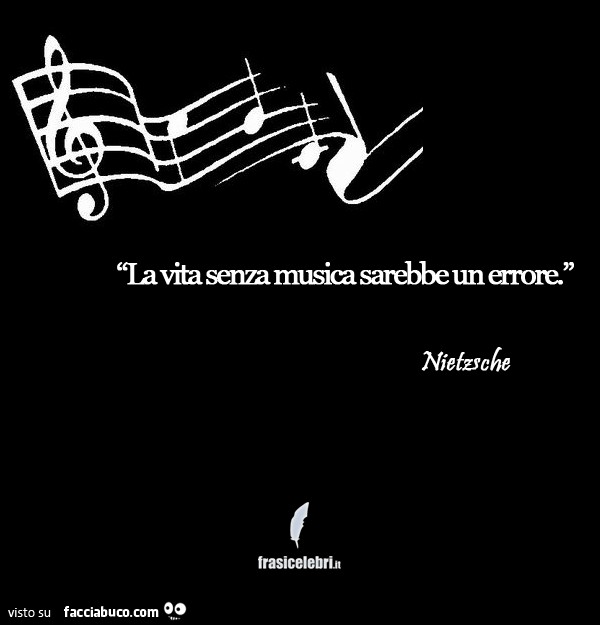 La vita senza musica sarebbe un errore. Nietzsche
