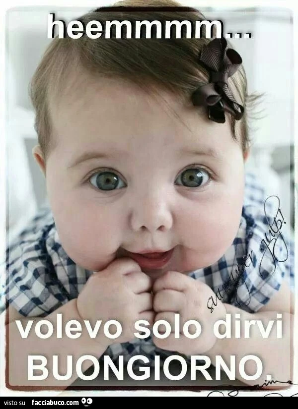 Heemmmm volevo solo dirvi buongiorno