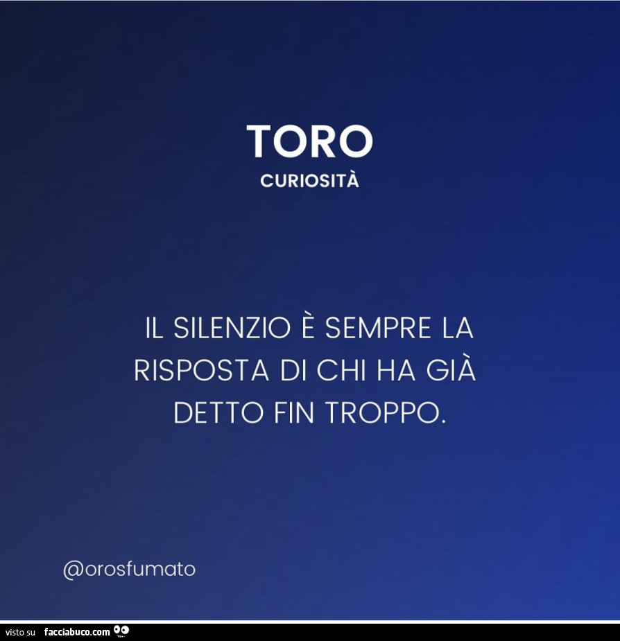 Toro curiosità il silenzio è sempre la risposta di chi ha già detto fin troppo