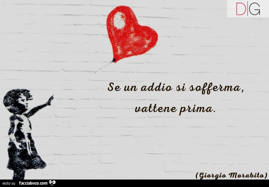 Se un addio si sofferma vattene prima. Giorgio Morabito