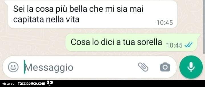 Sei la cosa più bella che mi sia mai capitata nella vita. Cosa lo dici a tua sorella