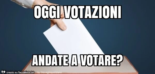 Oggi votazioni andate a votare?