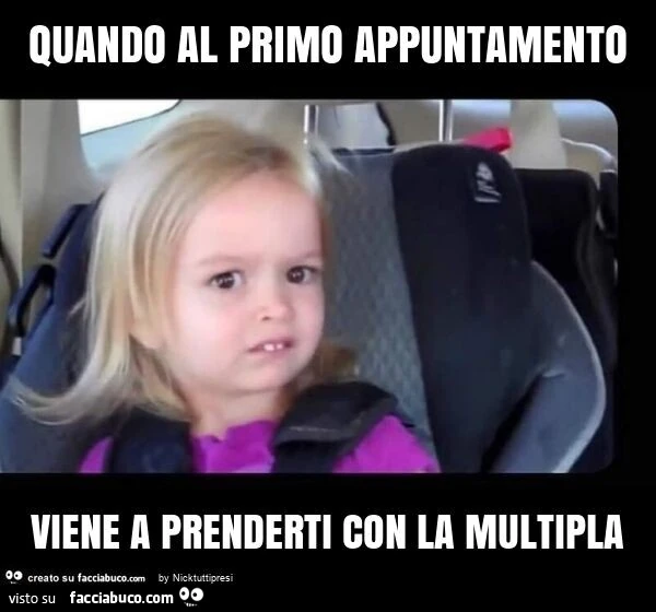 Quando al primo appuntamento viene a prenderti con la multipla