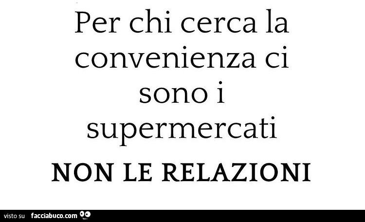 Per chi cerca la convenienza ci sono i supermercati non le relazioni