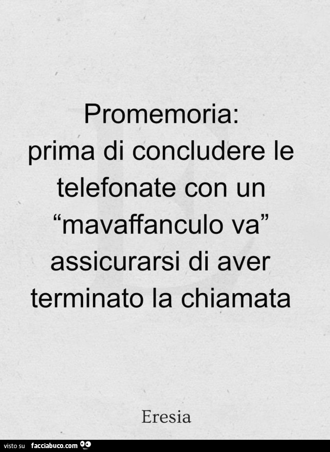 Promemoria: prima di concludere le telefonate con un mavaffanculo va assicurarsi di aver terminato la chiamata