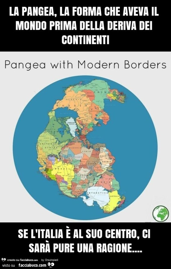 La pangea, la forma che aveva il mondo prima della deriva dei continenti se l'italia è al suo centro, ci sarà pure una ragione