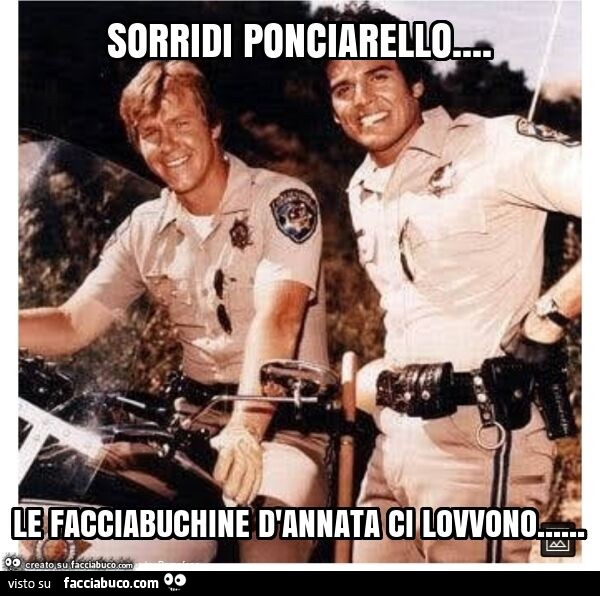 Sorridi ponciarello… le facciabuchine d'annata ci lovvono