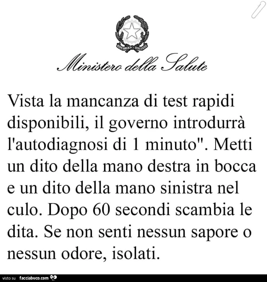 Vista la mancanza di test rapidi disponibili, il governo introdurrà l'autodiagnosi di 1 minuto. Metti un dito della mano destra in bocca e un dito della mano sinistra nel culo. Dopo 60 secondi scambia le dita. Se non senti nessun sapore o nessun odor