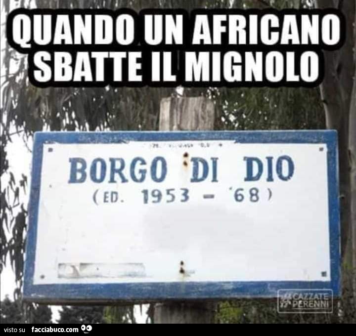 Quando un africano sbatte il mignolo. Borgo di Dio