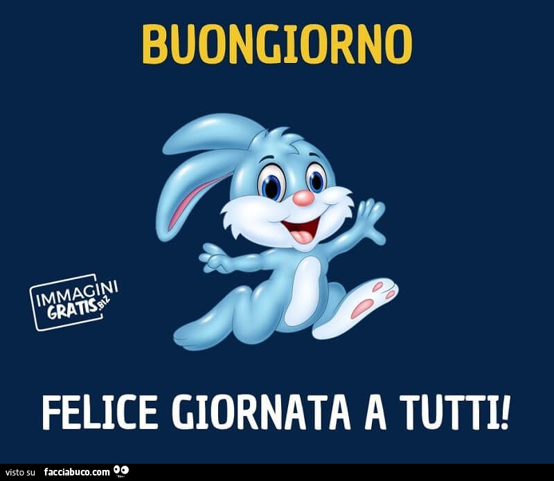 Buongiorno. Felice giornata a tutti