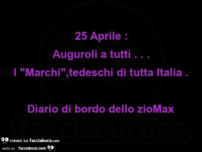 25 Aprile: Auguroli a tutti… I "Marchi", tedeschi di tutta Italia. Diario di bordo dello zioMax