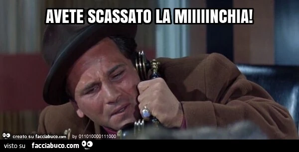 Avete scassato la miiiiinchia