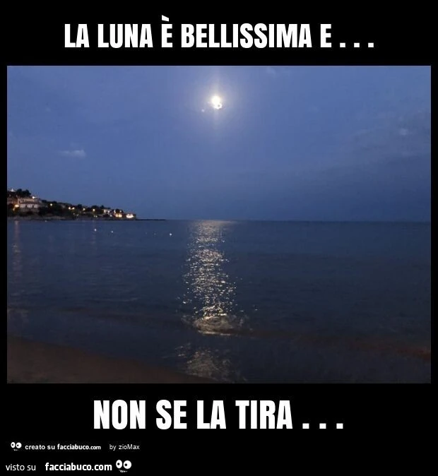 La luna È bellissima e&hellip; non se la tira