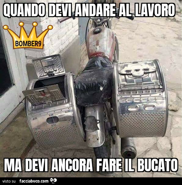 Quando Devo Andare Al Lavoro Ma Devi Ancora Fare Il Bucato Facciabuco Com