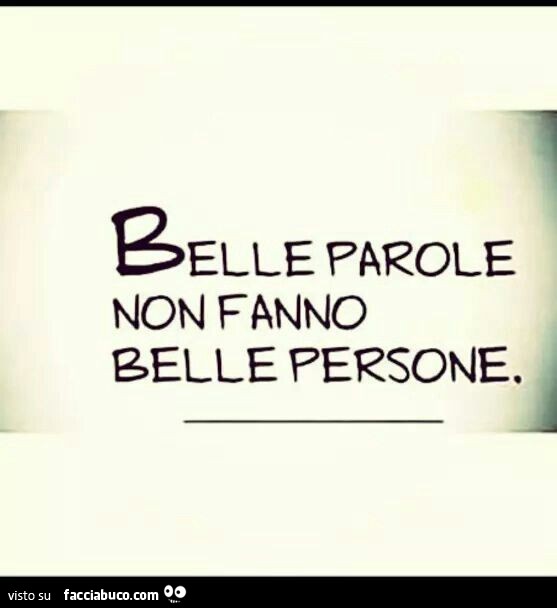 Belle parole non fanno belle persone