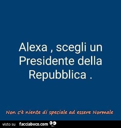 Alexa, scegli un presidente della repubblica