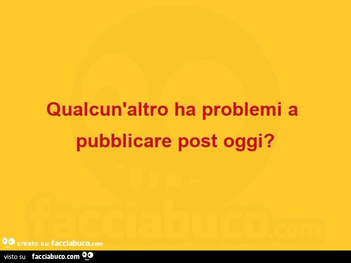 Qualcun'altro ha problemi a pubblicare post oggi?